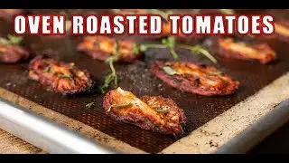 Oven Roasted Tomatoes Are Better Than Sun Dried Tomatoes