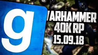 ЗАПИСЬ СТРИМА! ► Garry's Mod - Warhammer 40k RP - 15.09.18