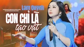 Con Chỉ Là Tạo Vật - Lam Quỳnh ( Official 4k MV ) | Nhạc Thánh Ca