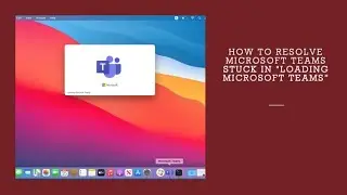 How to resolve Microsoft teams stuck in 