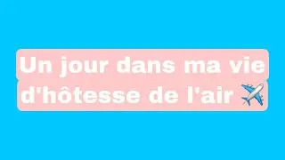 UN JOUR DANS MA VIE D'HÔTESSE DE L'AIR