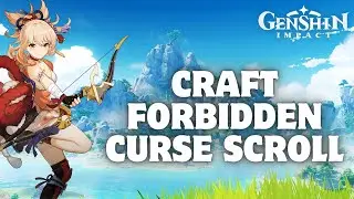 How to Craft Forbidden Curse Scroll in Genshin Impact 2024?
