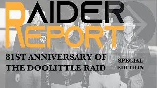 81st Anniversary of The Doolittle Raid | Raider Report Special Edition