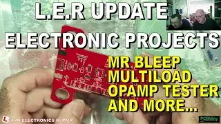 LER Projects Update, Mr Bleep, Multi Load, Op Amp Tester and more...