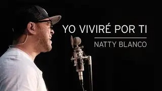 Yo Viviré Por Ti - Natty Blanco (Video Oficial)