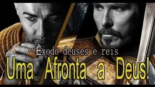 Êxodo  deuses e reis - Uma Afronta a Deus