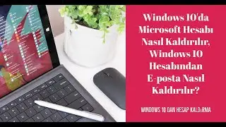 Windows 10'da Microsoft Hesabı Nasıl Kaldırılır, Windows 10 Hesabından E-posta Nasıl Kaldırılır?