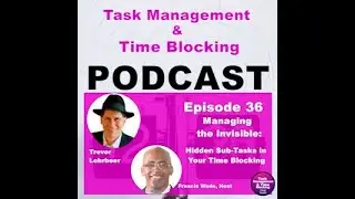 ep 36 - Managing the Invisible: Hidden Sub-Tasks in Your Time Blocking