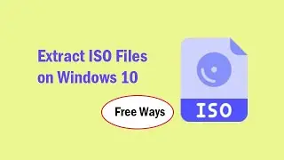 Free Ways to Extract ISO Files on Windows 10