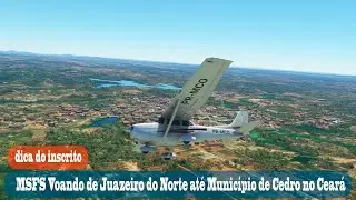 MSFS Voando de Juazeiro do Norte  até Município de Cedro no Ceará