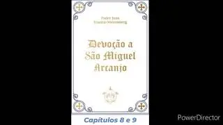06- Áudio Livro: Devoção a São Miguel Arcanjo- Pe. Juan Eusebio- Capítulo 8 e 9