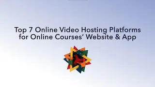 Top 7 Online Video Hosting Platforms for Online Courses’ Website & App