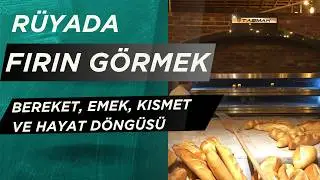 Rüyada Fırın Görmek Ne Anlama Gelir? | Bereket, Emek, Kısmet ve Hayat Döngüsü