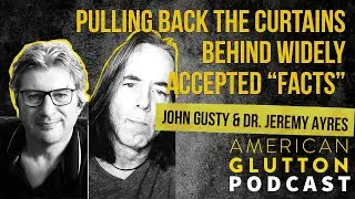Pulling Back The Curtains Behind Widely Accepted “Facts” with John Gusty and Dr. Jeremy Ayres
