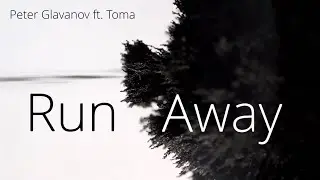 Peter Glavanov ft. Toma - Run Away (Official Lyric Video)
