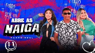 ABRE AS NAIGA - FORRÓ REAL