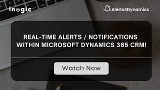 Real-time Alerts / Notification within Microsoft Dynamics 365 CRM!