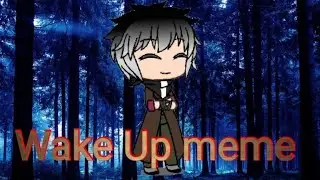 Wake Up meme by: ¿ Termin ¿