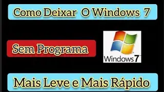 Como Deixar  o Windows 7 Mais Leve  e Mais Rápido  Sem  Programa