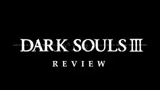 Dark Souls 3 Review | (PC/Steam Version)