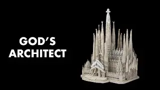 God's Architect: How Gaudí Designed the Sagrada Familia