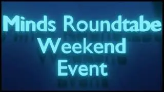 Minds Roundtable Weekend Event (Episode Twenty-One)