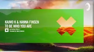 Kaimo K & Hanna Finsen - To Be Who You Are [Amsterdam Trance] Extended