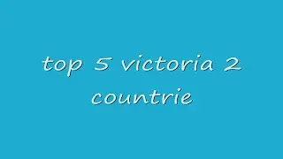 TOP 5 COUNTRIES IN VICTORIA 2!!!!