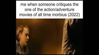 morbius (2022) is one of the movies of all time