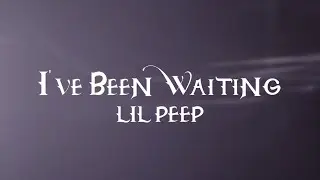 Lil Peep - I’ve Been Waiting (Lyrics)