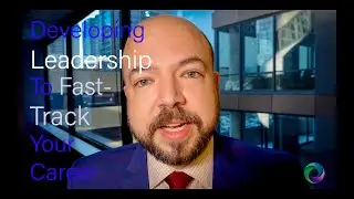 Developing Leadership to Fast-Track Your Career