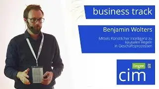 Benjamin Wolters - Mittels KI zu kausalen Regeln in Geschäftsprozessen - cim lingen 2019