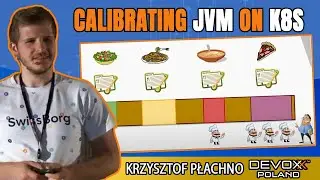 Calibrating JVM on K8s • Krzysztof Płachno • Devoxx Poland 2021
