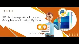 2D heat map visualization in google colab using python 