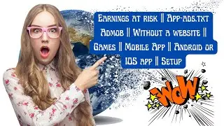 Earnings at risk | App-ads.txt Admob Without a website |Games | Mobile App Android & IOS app | Setup