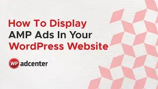 How To Display AMP Ads On Your WordPress Website | WPAdCenter