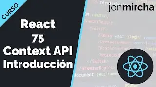 Curso React: 75. Context API Introducción - jonmircha