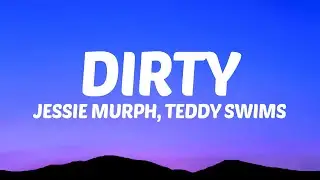 Jessie Murph, Teddy Swims - Dirty (Lyrics)