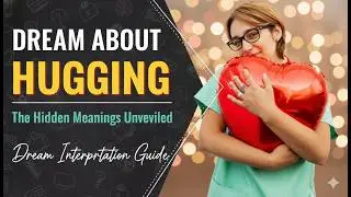 Dream about Hugging: Meaning & Interpretation (Love, Anxiety & Desire)