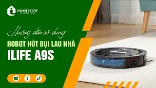 Hướng Dẫn Sử Dụng ROBOT HÚT BỤI ILIFE A9S  || IHOMESTORE