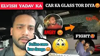 Elvish Yadav ka car ka glass Tor Diya😡 || elvish yadav haters cross the limit || elvish Yadav angry😡
