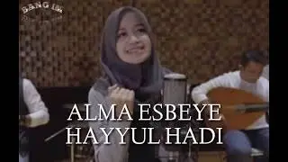 Alma esbeye - hayyul hadi