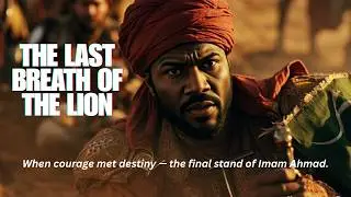 The Conquest of Abyssinia – EP 25 (Part 2): The Death of Imam Ahmad