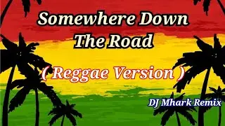 Somewhere Down The Road - Jay Garche Cover ( REGGAE Version ) | DJ Mhark Remix