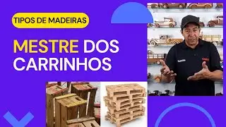Tipos de Madeira e Ferramentas Simples para Fazer Carrinhos