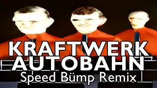 Kraftwerk - Autobahn (Speed Bump Remix)