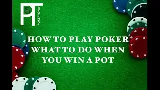 How to play Poker - What to do when you Win a Pot