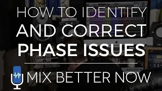 How To Identify and Correct Phase Issues In Your Mix | MixBetterNow.com