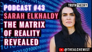 The Matrix Of Reality Revealed - Sarah Elkhaldy - The Alchemist (Truth Theory Podcast 43)