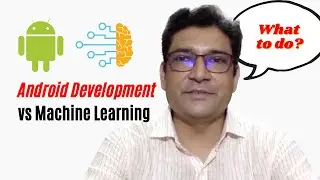 What to learn, Android Development Vs Machine Learning?